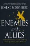 Enemies and Allies -  An Unforgettable Journey Inside the Fast-Moving & Immensely Turbulent Modern Middle East